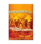 Aaronsohn's Maps : The Untold Story Of The Man Who Might Have Created Peace In The Middle East