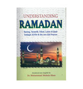 Understanding Ramadan : Fasting, Tarawih, I'tikaf, Lailat Al-Qadr, Sadaqat Al-Fitr & the two Eid Prayers