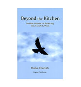 Beyond the Kitchen : Muslim Women on Balancing Life, Family & Work