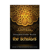 Interaction With The Scholars : A Guide To Their Authority & Various Levels