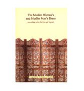 The Muslim Women's and Muslim Man's Dress - According to the Qur'an Qnd Sunnah