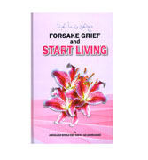 Forsake Grief and Start Living