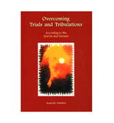 Overcoming Trials and Tribulations : According to the Qur'an and Sunnah