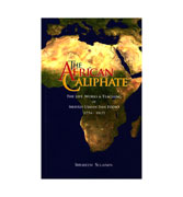 The African Caliphate - The Life, Works & Teaching Of Shaykh Usman Dan Fodio