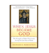 When Jesus Became God - The Struggle to Define Christianity during the Last Days of Rome