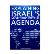 Explaining Israel's Mysterious Imperial Agenda (New Edition)