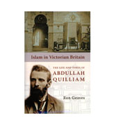 Islam In Victorian Britain - The Life And Tiomes Of Abdullah Quilliam