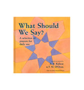 What Should We Say ? - A selection of Prayers for Daily Use