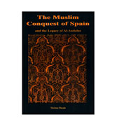 The Muslim Conquest of Spain and the Legacy of Al-Andalus