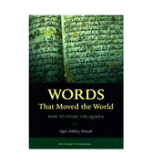 Words That Moved the World - How To Study The Qur'an