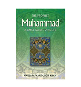 The Prophet Muhammad - A Simple Guide To His Life