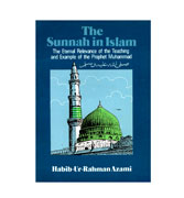 The Sunnah in Islam : The Eternal Relevance of the Teaching and Example of the Prophet Muhammad
