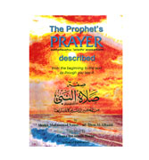 The Prophet's Prayer Described : From the Beginning to the End as Though You See it
