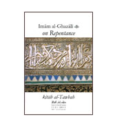 Imam Al-Ghazali : On Repentance (Kitab al-Tawbah)