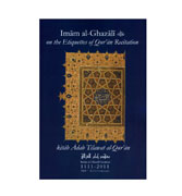 Imam al-Ghazali : On the Etiquettes of Qur'an Recitation (Kitab Adab Tilawat al Qur'an)