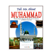 Tell Me About The Prophet Muhammad : What the Prophet's Message Is, Why His Life Is So Important and What He Teaches Me