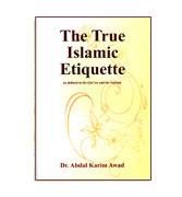 The True Islamic Etiquette : As defined in the Qur'an and Sunnah