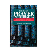 The Muslim Prayer Encyclopadia : A Complete Guide To Prayers As Taught By The Prophet Muhammad