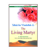 Talhah bin 'Ubaidullah: The Living Martyr
