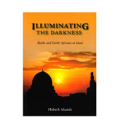 Illuminating The Darkness : Blacks and North African in Islam