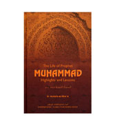 The Life Of Prophet Muhammad : Highlights and Lessons