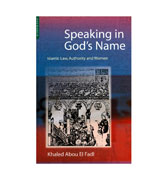 Speaking in God's Name : Islamic Law, Authority and Women