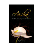 Aisha: The Wife, The Companion, The Scholar