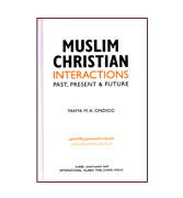 Muslim Christian Interactions Past, Present & Future