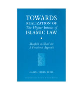 Towards Realization of the Higher Intents of Islamic Law : A Functional Approach of Maqasid al-Shari'ah