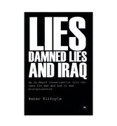 Lies, Damned Lies and Iraq: An Indepth Analysis into the Case for War and How It Was Misrepresented