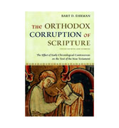 The Orthodox Corruption of Scripture: The Effect of Early Christological Controversies on the Text of the New Testament