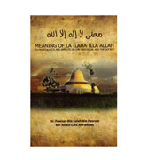 Meaning Of La Ilaha Illa Allah : Its Prerequisite And Impacts On The Individual And The Society