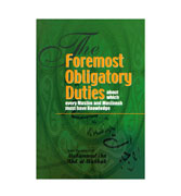 The Foremost Obligatory Duties about which every Muslim must have Knowledge