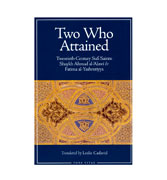 Two Who Attained : Twentieth-Century Sufi Saints: Shaykh Ahmad al-'Alawi & Fatima al-Yashrutiyya