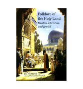 Folklore of The Holy Land : Muslim, Christian and Jewish