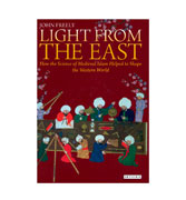 Light from the East: How the Science of Medieval Islam helped to shape the Western World