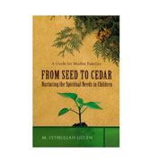 From Seed to Cedar: A Guide for Muslim Families: Nurturing the Spiritual Needs in Children