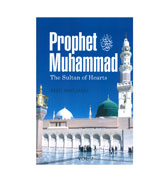 Prophet Muhammas : The Sultan Of Hearts (Volume-2)