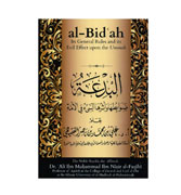 Al-Bidah : Its General Rules and its Evil Effect Upon the Ummah