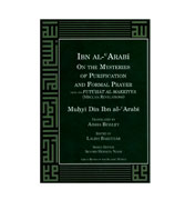 Ibn Arabi on the Mysteries of Purity and Formal Prayer : From the Futuhat al-Makkiyya