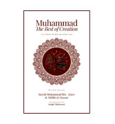 Muhammad The Best Of Creation : A Glimpse Of His Blessed Life
