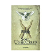 Soul Unshackled : A Harrowing And Heroic Autobiographical Account Of A Prisoner By Sohail Fida