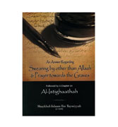 An Answer Regarding Swearing by other than Allah & Prayer Towards the Graves