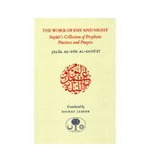 The Work of Day and Night: Suyutis Collection of Prophetic Practices and Prayers