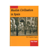 Muslim Civilization in Spain : The Forgotten Legacy