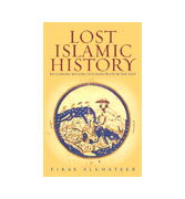 Lost Islamic History: Reclaiming Muslim Civilization from the Past by Firas Alkhateeb