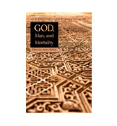 God Man & Mortality (Perspective of the Risale-I Nur in Islamic Studies)