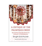 A Critique Of The Palmyran Creed: Deconstructing Ibn Taymiyya's Theology Of Resemblance