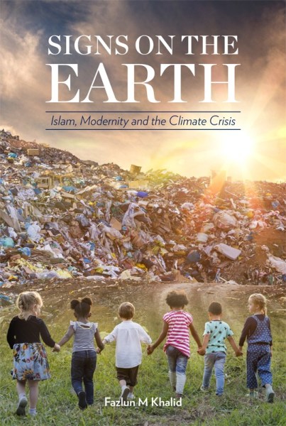 Signs on the Earth: Islam, Modernity and the Climate Crisis 