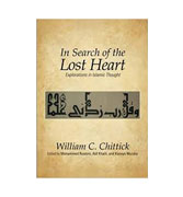 In Search of the Lost Heart: Explorations in Islamic Thought